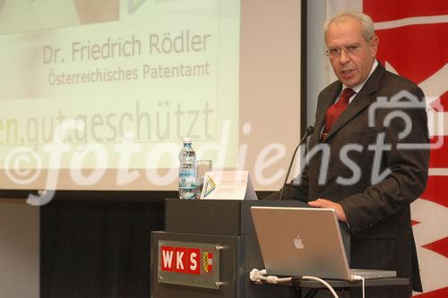 Dr. Friedrich Rödler (Präsident des Österreichischen Patentamtes);Innovationen brauchen entsrechenden Rechtsschutz,
um wirtschaftlichen Erfolg zu sichern. Rechtzeitige und umfassende
Information über Patent-, Marken- und Musterschutz bringt Unternehmen
entscheidende Wettbewerbsvorteile und hilft Kosten sparen.
Der Informationstag 